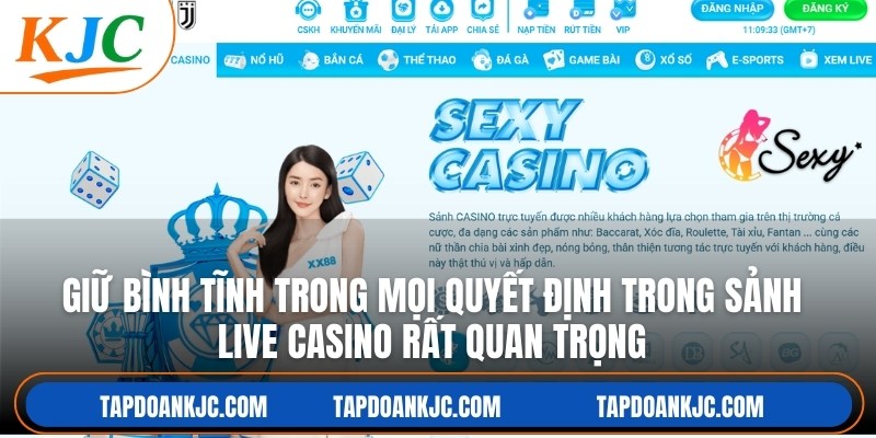 Giữ bình tĩnh trong mọi quyết định trong sảnh live casino rất quan trọng