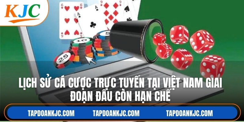 Lịch sử cá cược trực tuyến tại Việt Nam giai đoạn đầu còn hạn chế