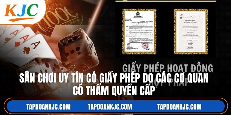 Sân chơi uy tín có giấy phép do các cơ quan có thẩm quyền cấp