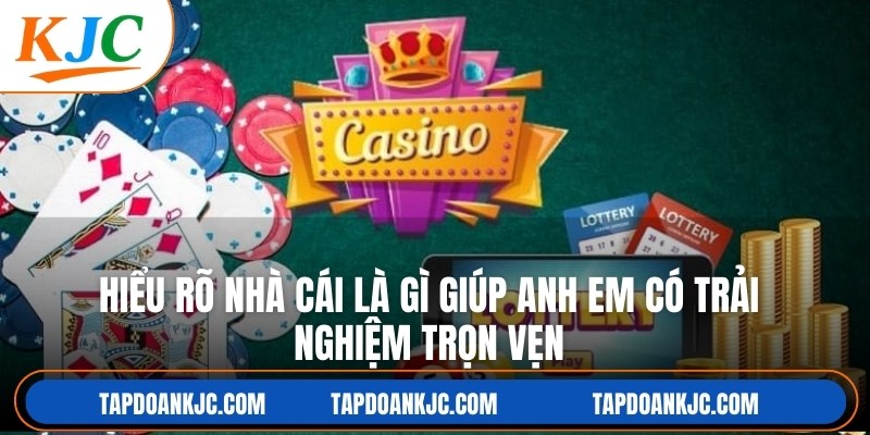 Hiểu rõ nhà cái là gì giúp anh em có trải nghiệm trọn vẹn