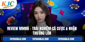 Review MM88 – Trải Nghiệm Cá Cược & Nhận Thưởng Lớn