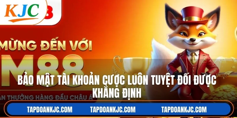 Bảo mật tài khoản cược online luôn tuyệt đối được khẳng định