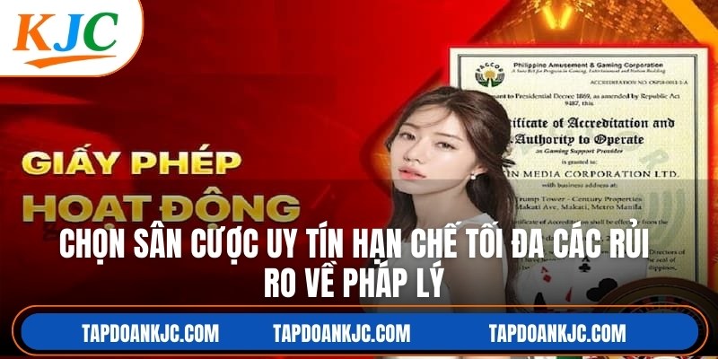 Chọn sân cược uy tín hạn chế tối đa các rủi ro về pháp lý